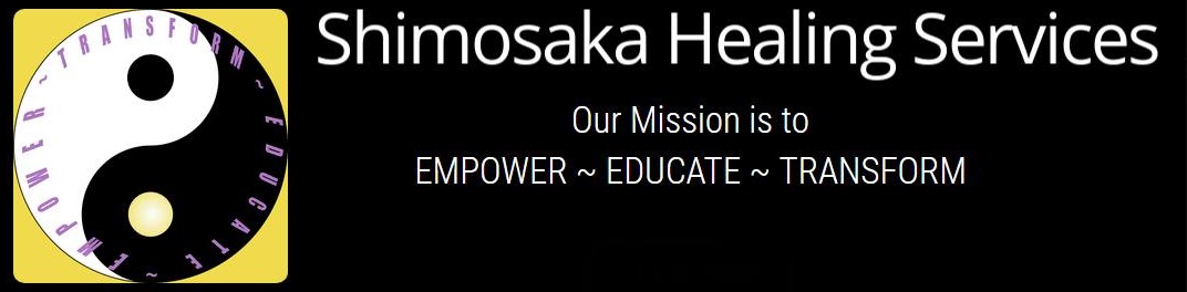 Shimosaka Healing Services – Our Mission is to Empower, Educate, Transform